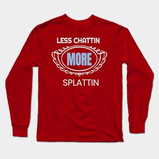 T-shirt Moins Chattin 'More Splattin'Funny More Long Sleeve T-Shirt